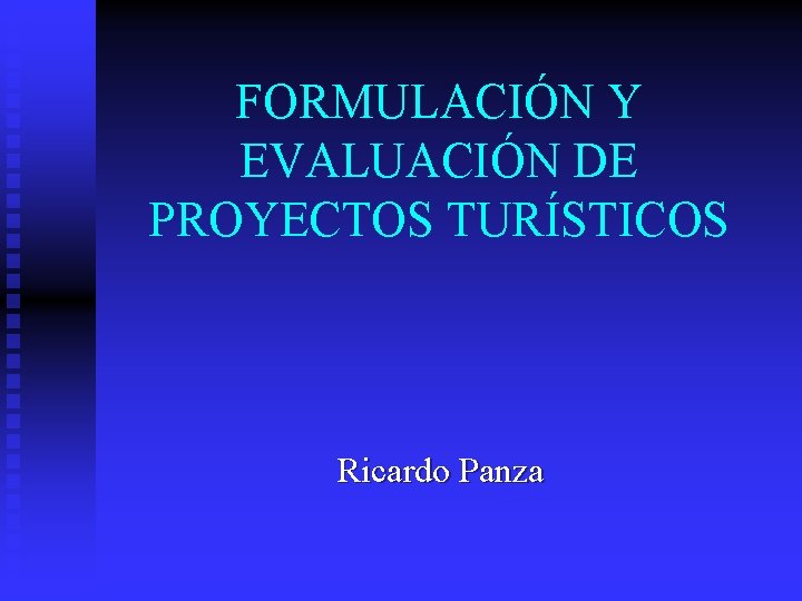 FORMULACIÓN Y EVALUACIÓN DE PROYECTOS TURÍSTICOS Ricardo Panza 