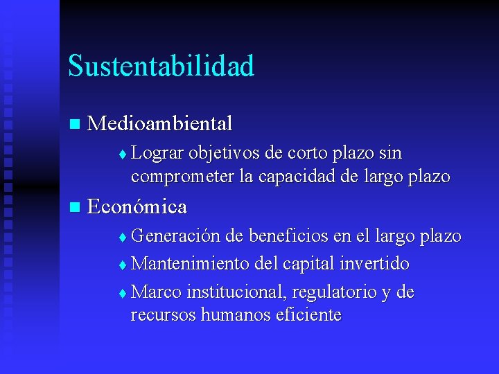 Sustentabilidad n Medioambiental t n Lograr objetivos de corto plazo sin comprometer la capacidad