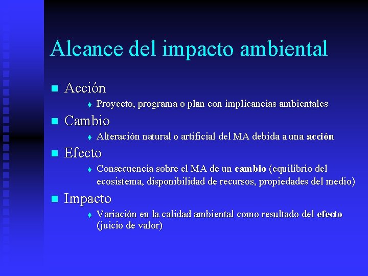 Alcance del impacto ambiental n Acción t n Cambio t n Alteración natural o