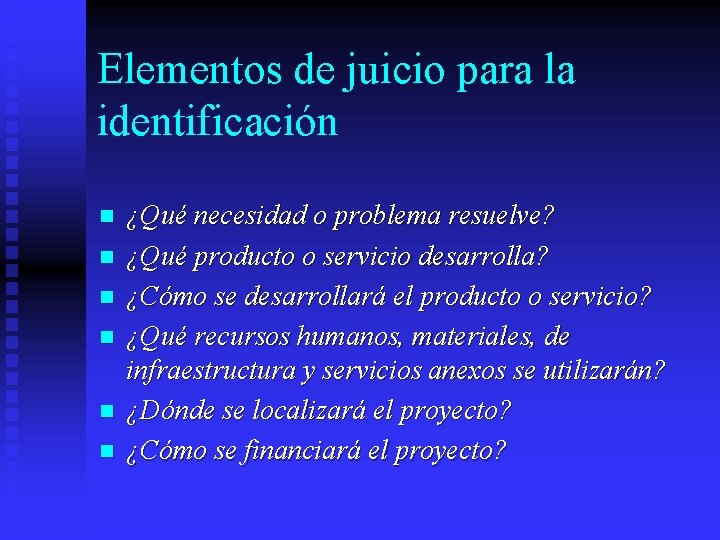 Elementos de juicio para la identificación n n n ¿Qué necesidad o problema resuelve?