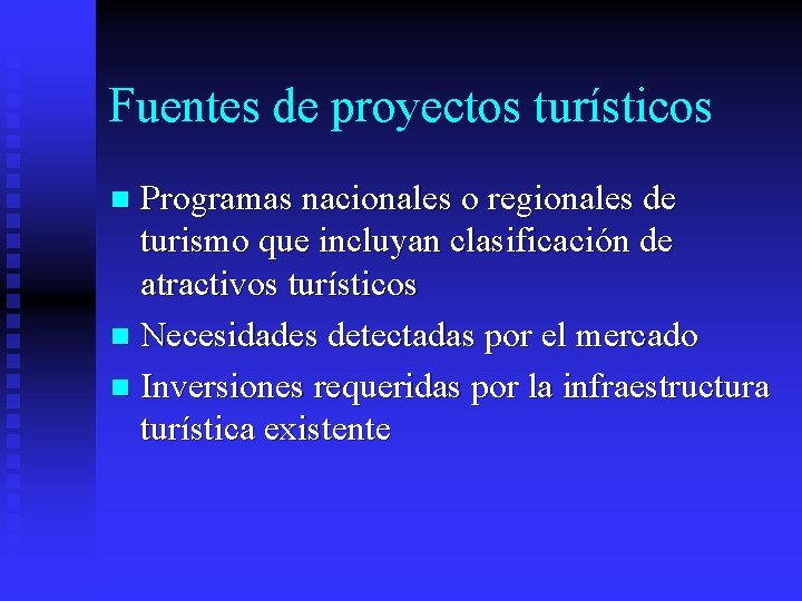 Fuentes de proyectos turísticos Programas nacionales o regionales de turismo que incluyan clasificación de