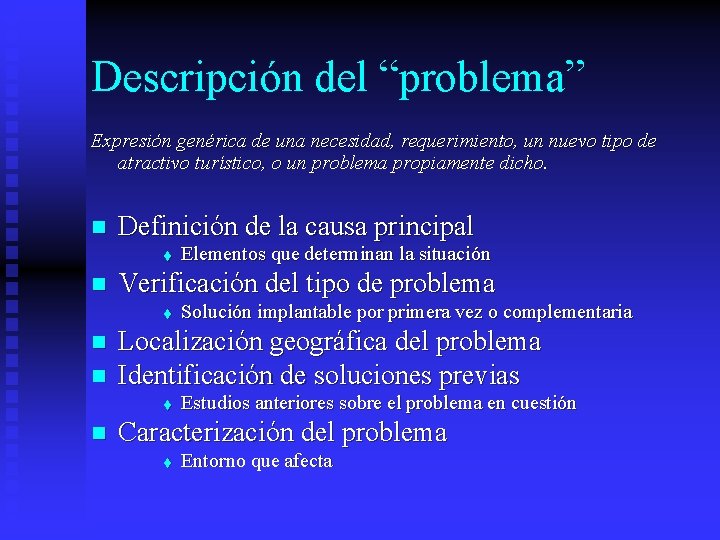 Descripción del “problema” Expresión genérica de una necesidad, requerimiento, un nuevo tipo de atractivo