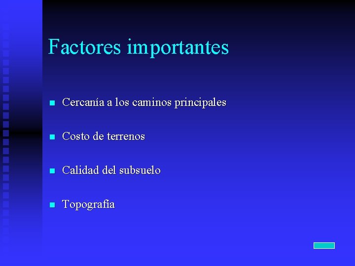 Factores importantes n Cercanía a los caminos principales n Costo de terrenos n Calidad