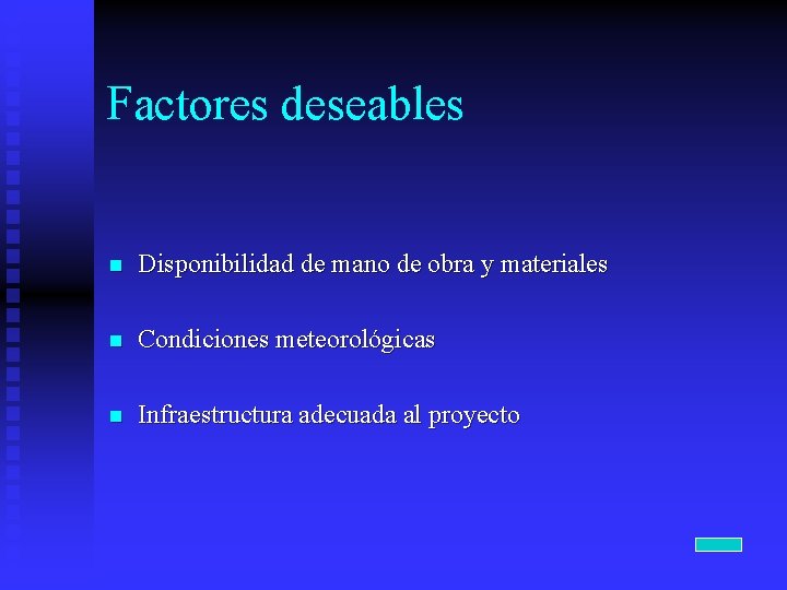 Factores deseables n Disponibilidad de mano de obra y materiales n Condiciones meteorológicas n