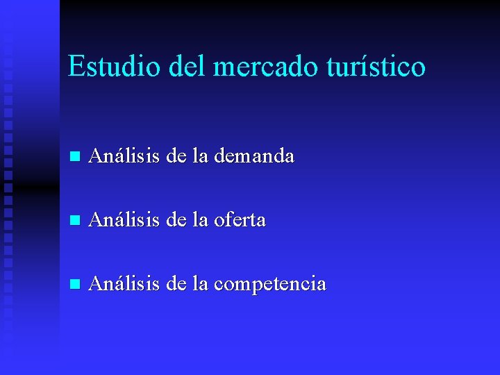 Estudio del mercado turístico n Análisis de la demanda n Análisis de la oferta