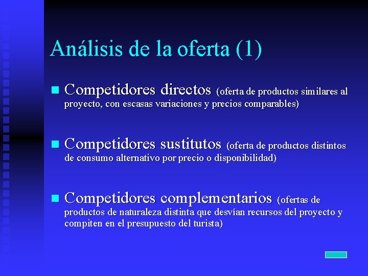 Análisis de la oferta (1) n Competidores directos (oferta de productos similares al proyecto,