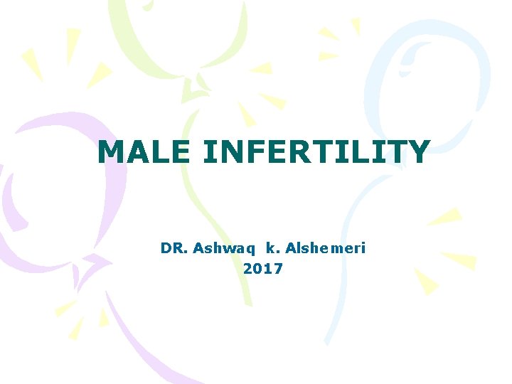 MALE INFERTILITY DR. Ashwaq k. Alshemeri 2017 