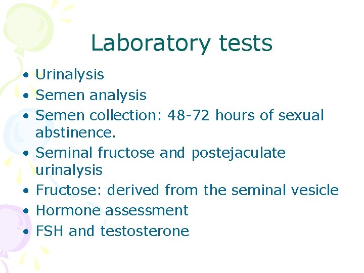 Laboratory tests • Urinalysis • Semen analysis • Semen collection: 48 -72 hours of