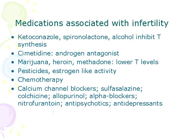 Medications associated with infertility • Ketoconazole, spironolactone, alcohol inhibit T synthesis • Cimetidine: androgen