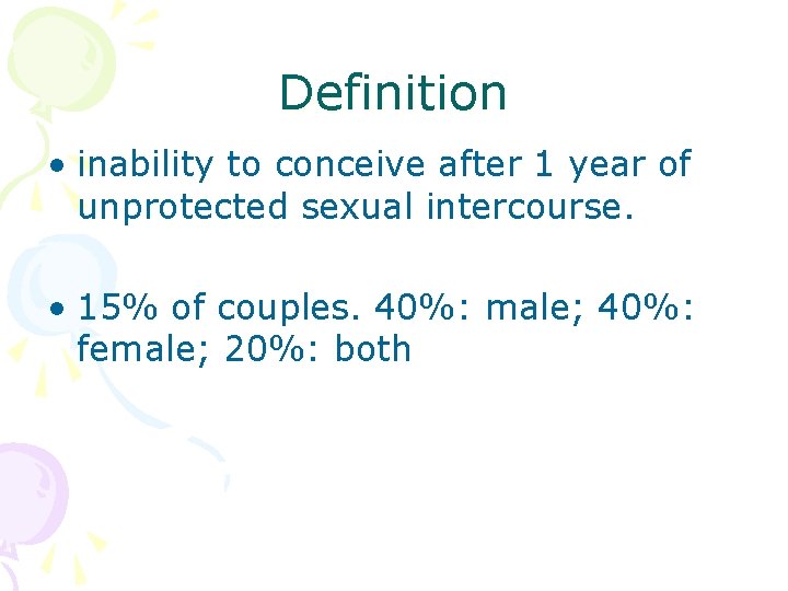 Definition • inability to conceive after 1 year of unprotected sexual intercourse. • 15%