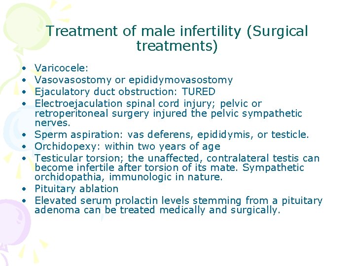 Treatment of male infertility (Surgical treatments) • • • Varicocele: Vasovasostomy or epididymovasostomy Ejaculatory