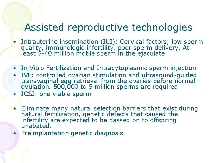 Assisted reproductive technologies • Intrauterine insemination (IUI): Cervical factors; low sperm quality, immunologic infertility,