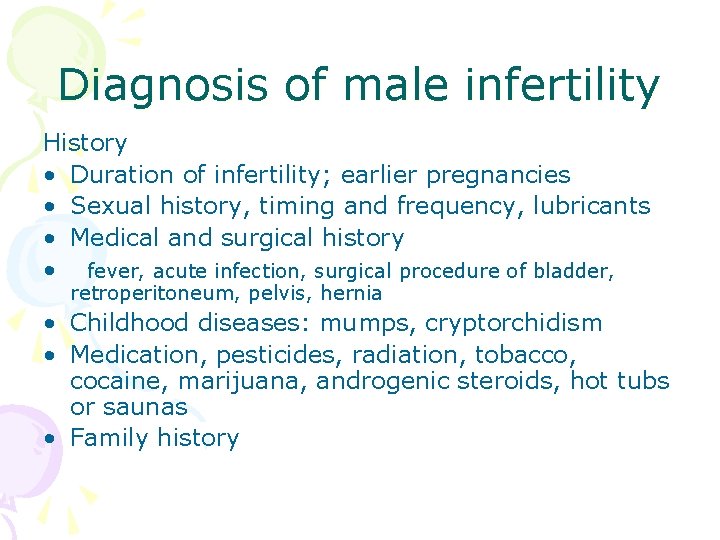 Diagnosis of male infertility History • Duration of infertility; earlier pregnancies • Sexual history,