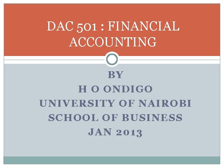 DAC 501 : FINANCIAL ACCOUNTING BY H O ONDIGO UNIVERSITY OF NAIROBI SCHOOL OF