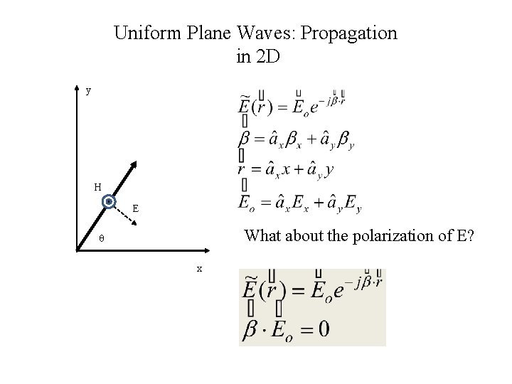 Uniform Plane Waves: Propagation in 2 D y H E What about the polarization Uniform Plane Waves: Propagation in 2 D y H E What about the polarization