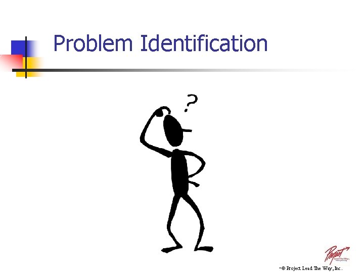 Problem Identification • © Project Lead The Way, Inc. 