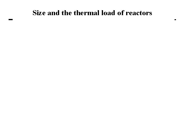 Size and thermal load of reactors 