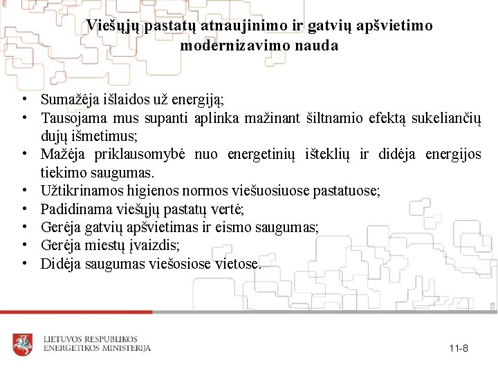 Viešųjų pastatų atnaujinimo ir gatvių apšvietimo modernizavimo nauda • Sumažėja išlaidos už energiją; •