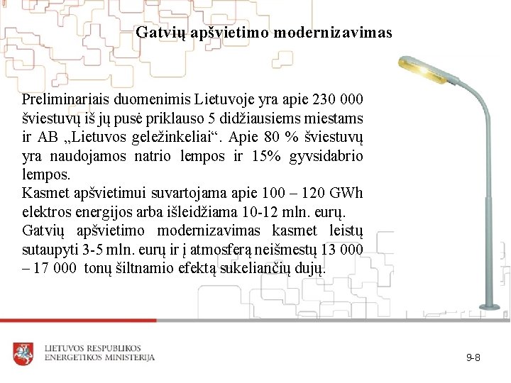 Gatvių apšvietimo modernizavimas Preliminariais duomenimis Lietuvoje yra apie 230 000 šviestuvų iš jų pusė