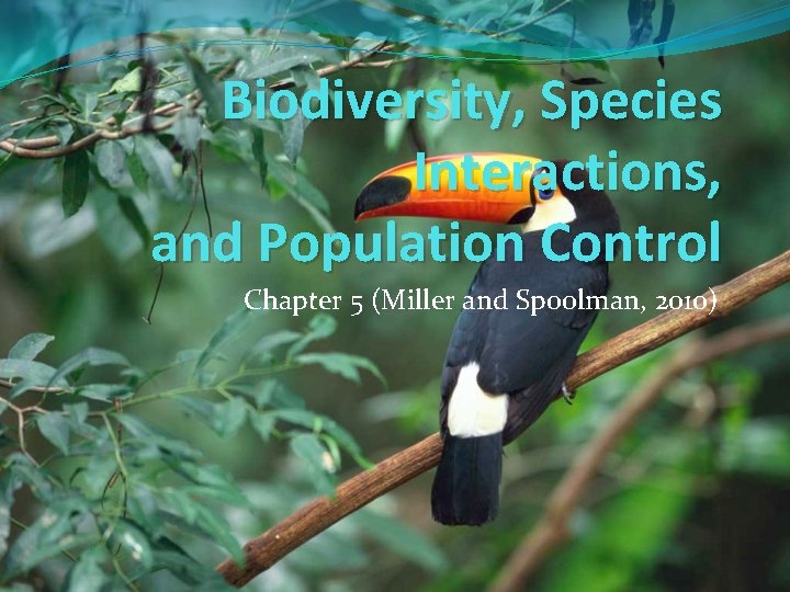 Biodiversity, Species Interactions, and Population Control Chapter 5 (Miller and Spoolman, 2010) 