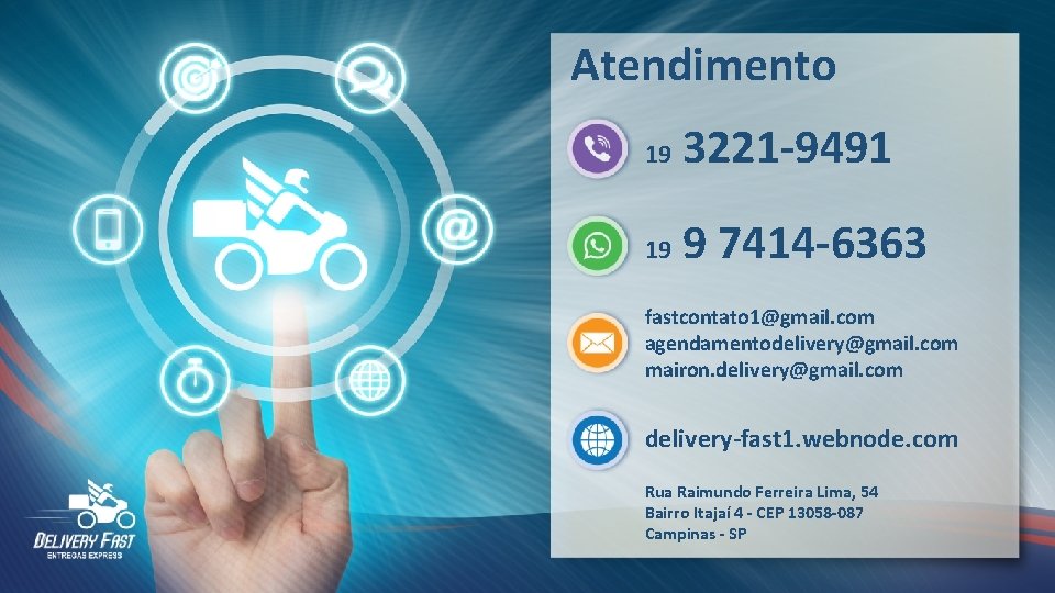 Atendimento 19 3221 -9491 19 9 7414 -6363 fastcontato 1@gmail. com agendamentodelivery@gmail. com mairon.