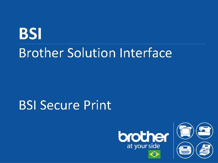 BSI Brother Solution Interface BSI Secure Print 