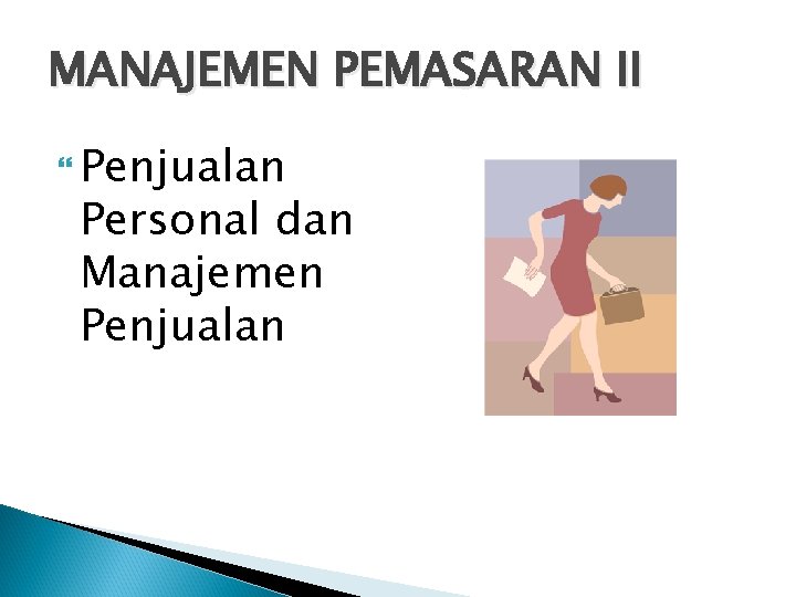 MANAJEMEN PEMASARAN II Penjualan Personal dan Manajemen Penjualan 