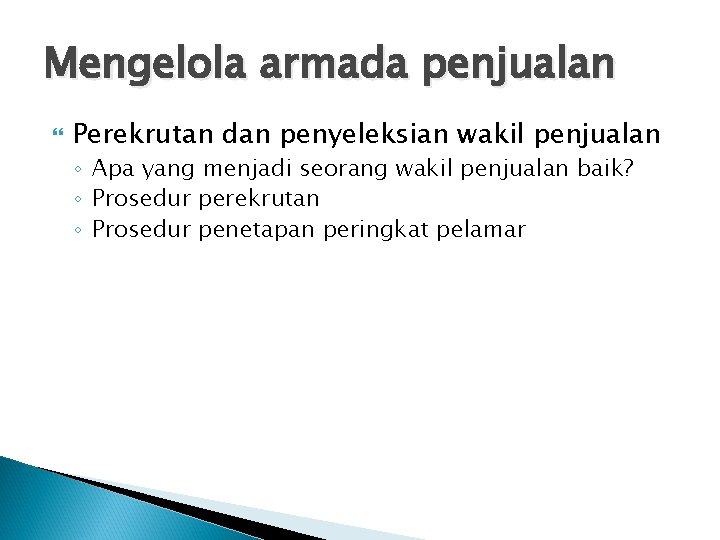 Mengelola armada penjualan Perekrutan dan penyeleksian wakil penjualan ◦ Apa yang menjadi seorang wakil