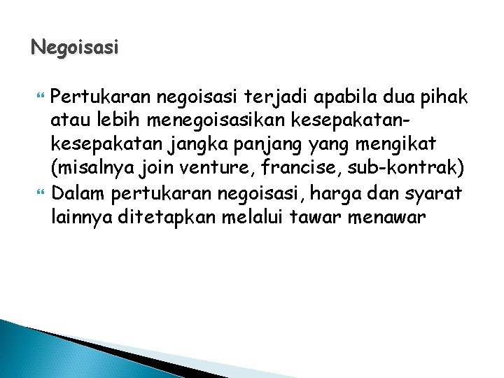 Negoisasi Pertukaran negoisasi terjadi apabila dua pihak atau lebih menegoisasikan kesepakatan jangka panjang yang