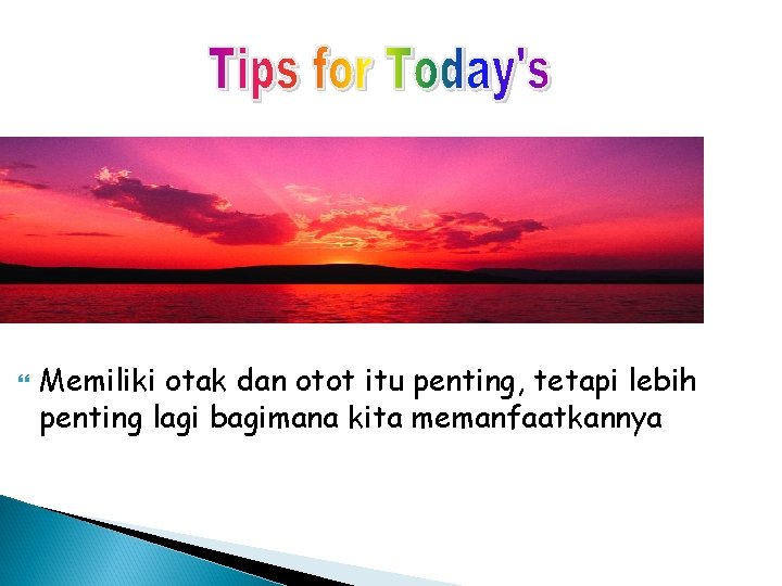  Memiliki otak dan otot itu penting, tetapi lebih penting lagi bagimana kita memanfaatkannya