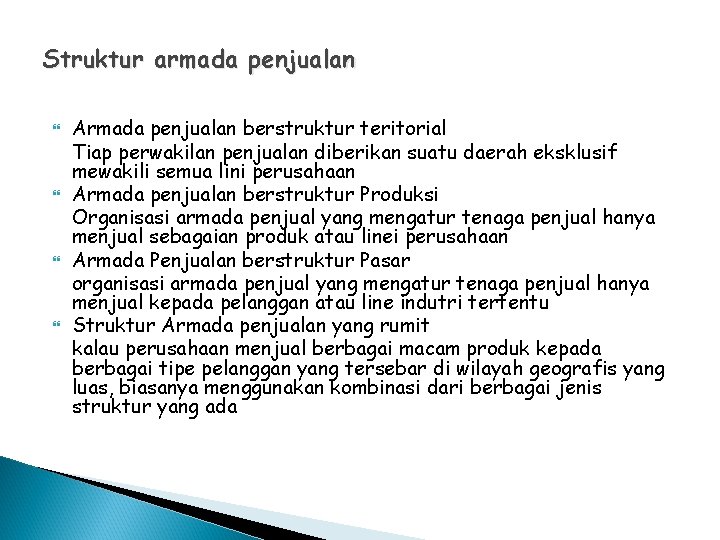 Struktur armada penjualan Armada penjualan berstruktur teritorial Tiap perwakilan penjualan diberikan suatu daerah eksklusif