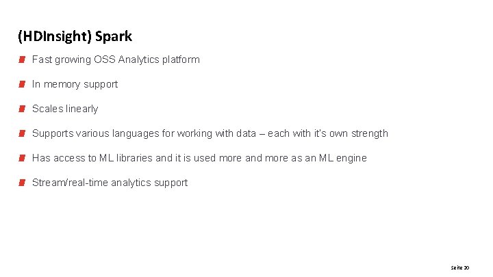 (HDInsight) Spark Fast growing OSS Analytics platform In memory support Scales linearly Supports various (HDInsight) Spark Fast growing OSS Analytics platform In memory support Scales linearly Supports various