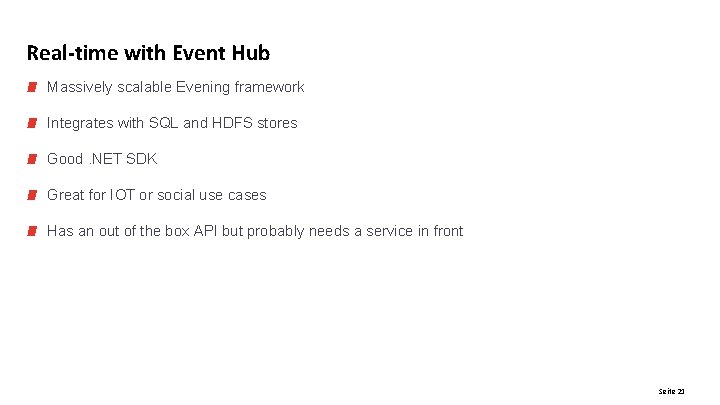 Real-time with Event Hub Massively scalable Evening framework Integrates with SQL and HDFS stores Real-time with Event Hub Massively scalable Evening framework Integrates with SQL and HDFS stores