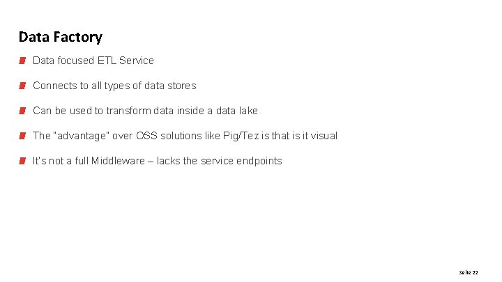 Data Factory Data focused ETL Service Connects to all types of data stores Can Data Factory Data focused ETL Service Connects to all types of data stores Can
