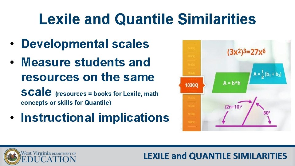 Lexile and Quantile Similarities • Developmental scales • Measure students and resources on the