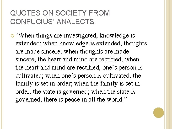 QUOTES ON SOCIETY FROM CONFUCIUS’ ANALECTS “When things are investigated, knowledge is extended; when