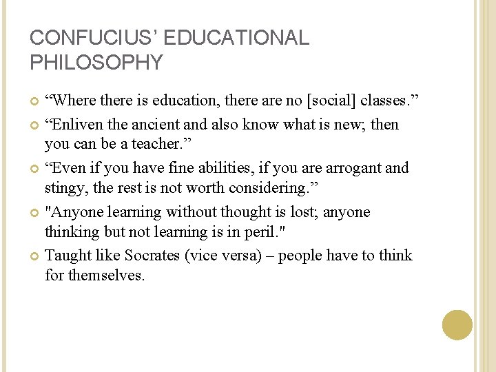 CONFUCIUS’ EDUCATIONAL PHILOSOPHY “Where there is education, there are no [social] classes. ” “Enliven