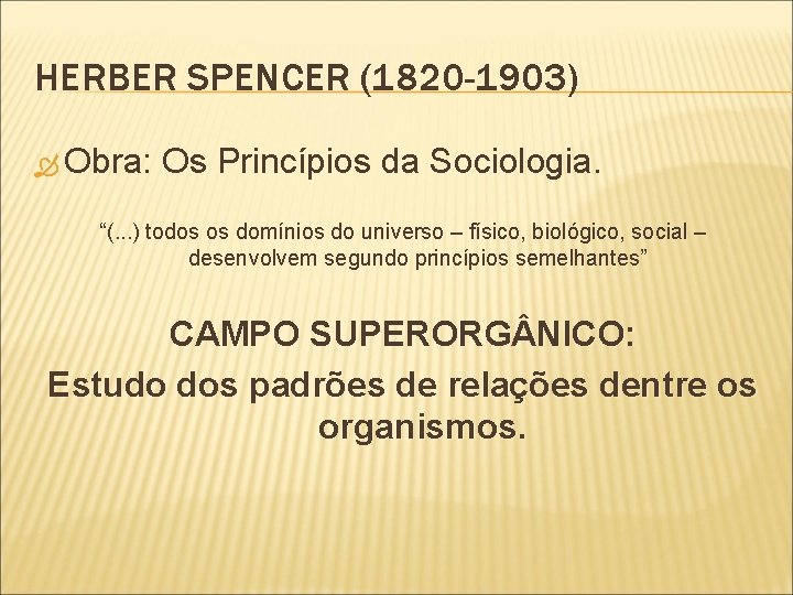 HERBER SPENCER (1820 -1903) Obra: Os Princípios da Sociologia. “(. . . ) todos
