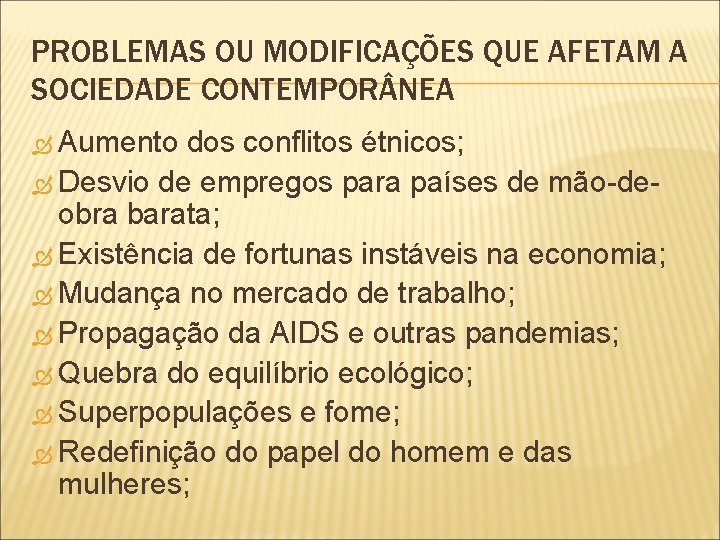PROBLEMAS OU MODIFICAÇÕES QUE AFETAM A SOCIEDADE CONTEMPOR NEA Aumento dos conflitos étnicos; Desvio