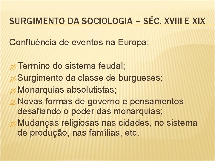 SURGIMENTO DA SOCIOLOGIA – SÉC. XVIII E XIX Confluência de eventos na Europa: Término