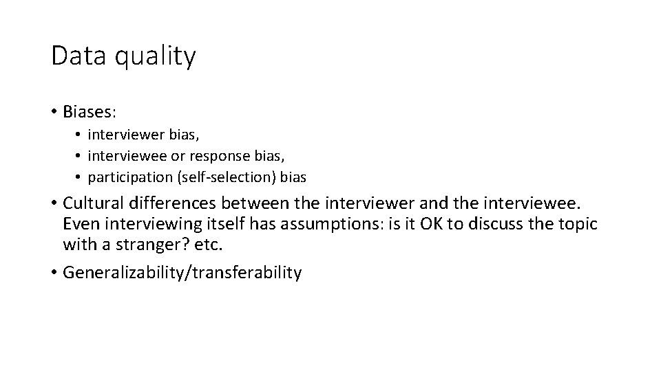 Data quality • Biases: • interviewer bias, • interviewee or response bias, • participation