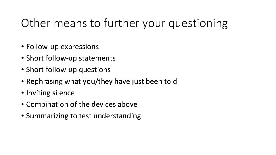 Other means to further your questioning • Follow-up expressions • Short follow-up statements •