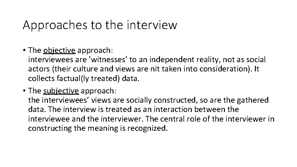 Approaches to the interview • The objective approach: interviewees are ’witnesses’ to an independent