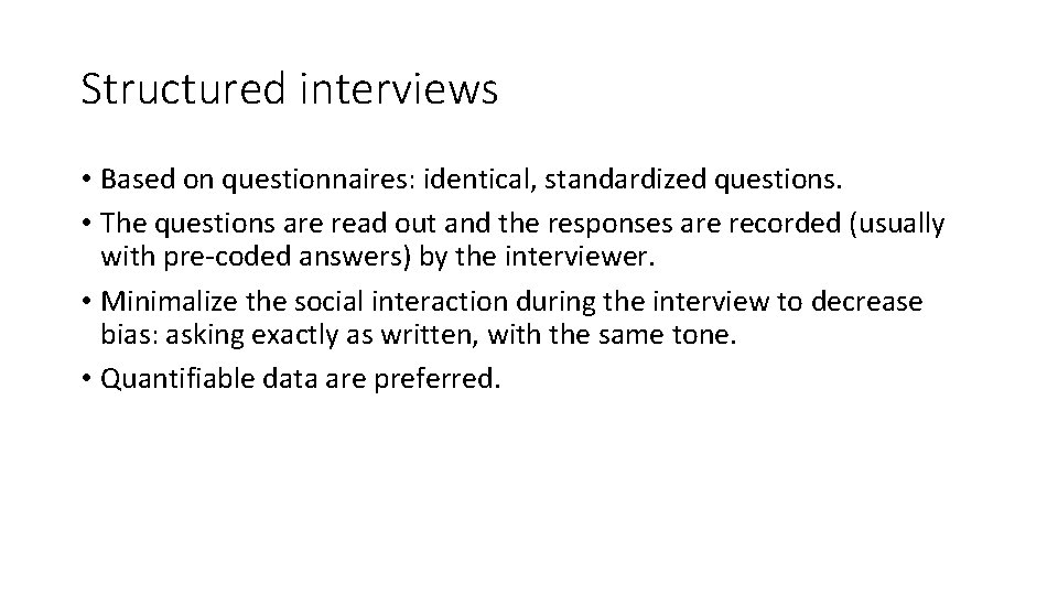 Structured interviews • Based on questionnaires: identical, standardized questions. • The questions are read