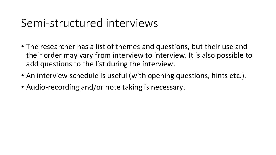 Semi-structured interviews • The researcher has a list of themes and questions, but their