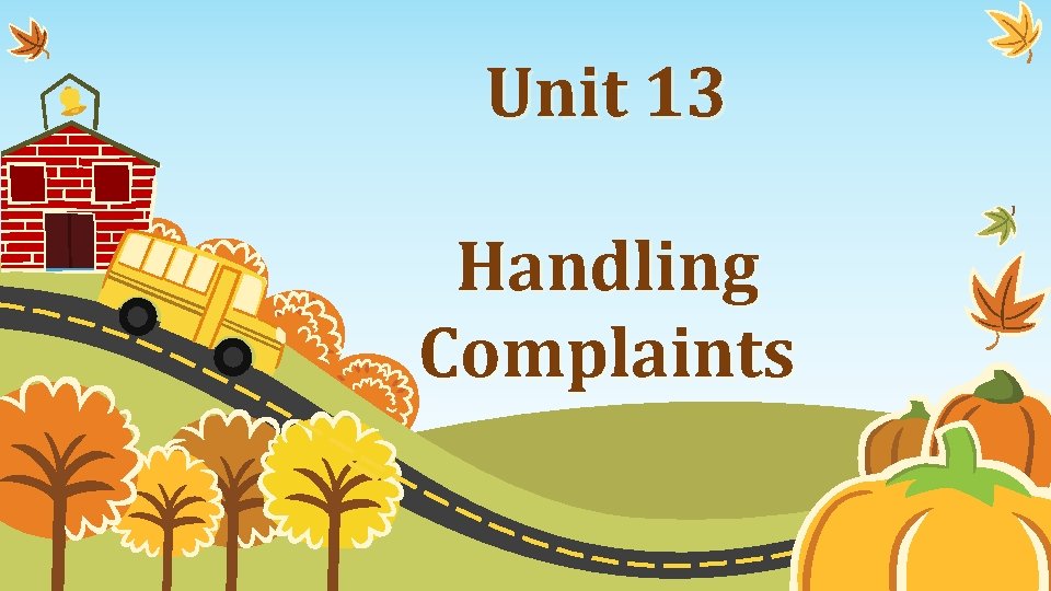Unit 13 Handling Complaints PPT模板下载：www. 1 ppt. com/moban/ 节日PPT模板：www. 1 ppt. com/jieri/ PPT背景图片：www. 1
