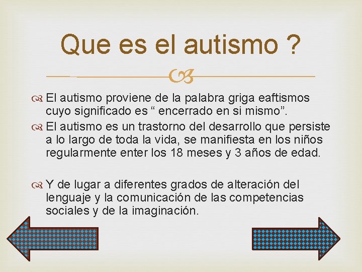 Que es el autismo ? El autismo proviene de la palabra griga eaftismos cuyo