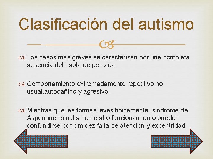 Clasificación del autismo Los casos mas graves se caracterizan por una completa ausencia del