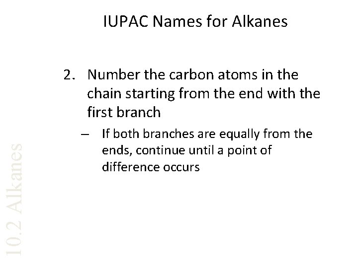 IUPAC Names for Alkanes 10. 2 Alkanes 2. Number the carbon atoms in the