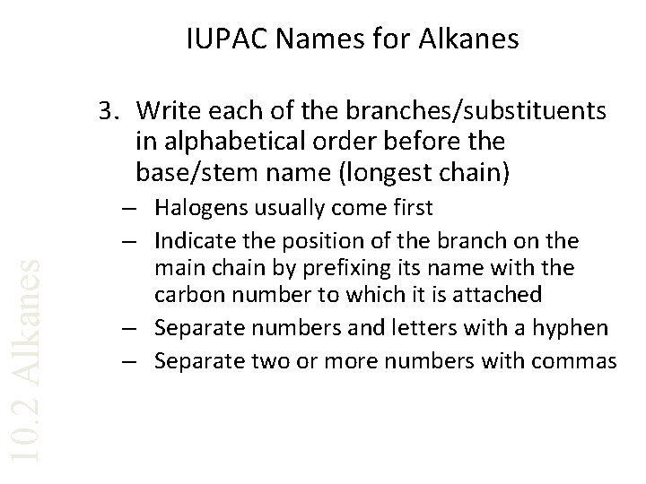 IUPAC Names for Alkanes 10. 2 Alkanes 3. Write each of the branches/substituents in